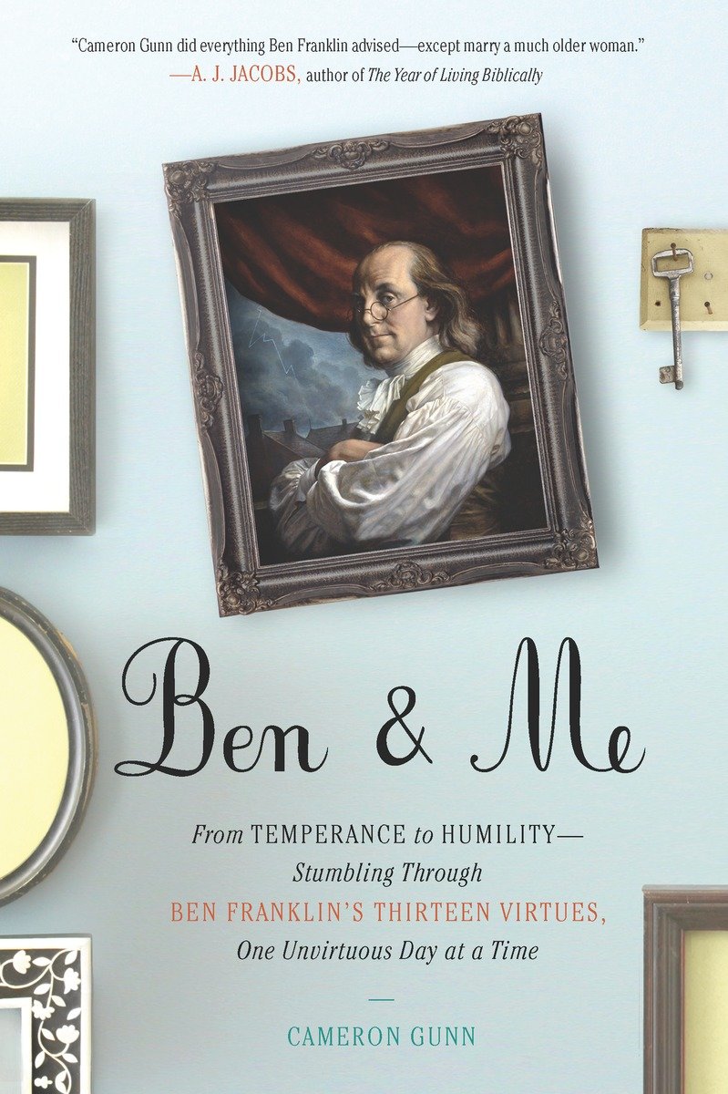 9780399536076 Ben & Me: From Temperance to Humility--Stumbling Through Ben Franklin's Thirteen Virtues,O ne Unvirtuous Day at a Time