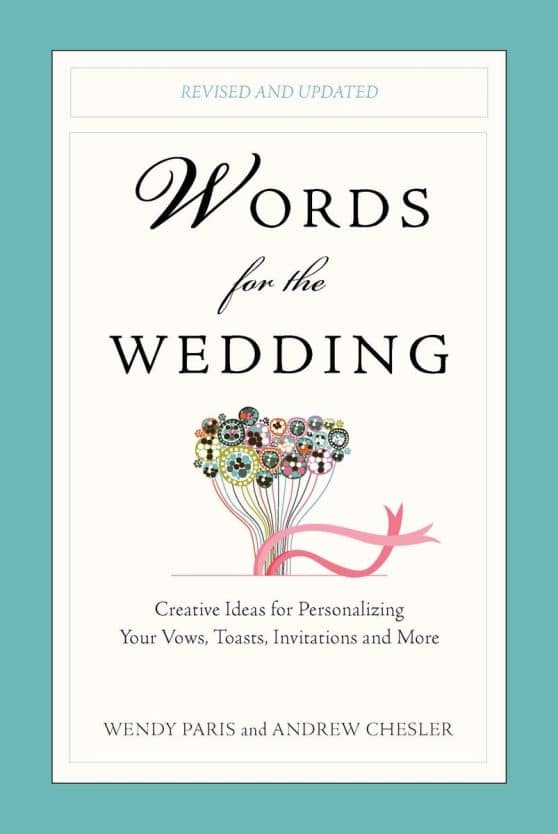Words for the Wedding: Creative Ideas for Personalizing Your Vows, Toasts, Invitations, and More
