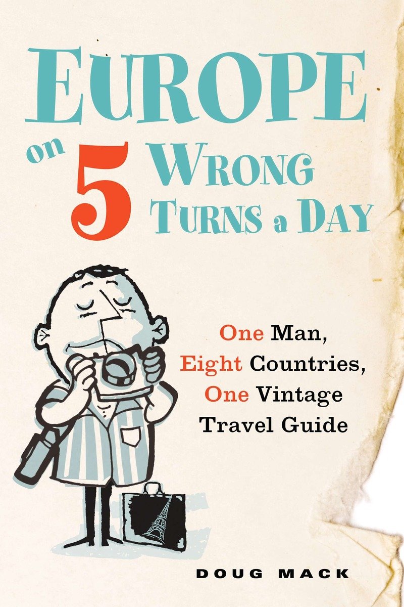 9780399537325 Europe on 5 Wrong Turns a Day: One Man, Eight Countries, One Vintage Travel Guide