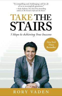 Take the Stairs: 7 Steps to Achieving True Success