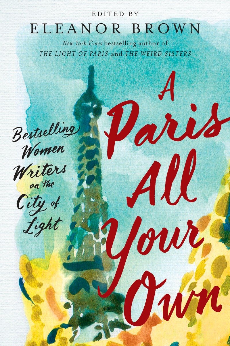 9780399574474 A Paris All Your Own: Bestselling Women Writers on the City of Light