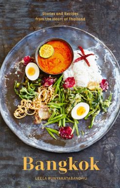 Bangkok: Recipes and Stories from the Heart of Thailand [A Cookbook]