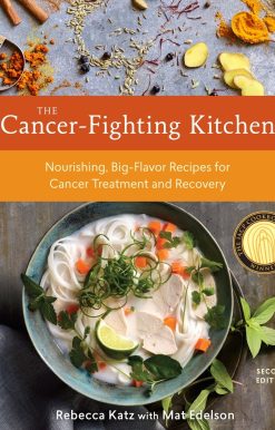Nourishing, Big-Flavor Recipes for Cancer Treatment and Recovery [A Cookbook]: The Cancer-Fighting Kitchen, Second Edition