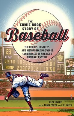 The Comic Book Story of Baseball: The Heroes, Hustlers, and History-Making Swings (and Misses) of America's National Pastime