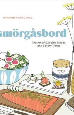 Smorgasbord: The Art of Swedish Breads and Savory Treats [A Cookbook]