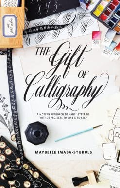 The Gift of Calligraphy: A Modern Approach to Hand Lettering with 25 Projects to Give and to Keep