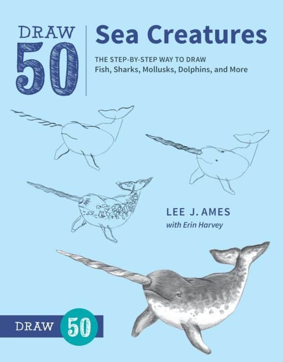 The Step-by-Step Way to Draw Fish, Sharks, Mollusks, Dolphins, and More: Draw 50 Sea Creatures