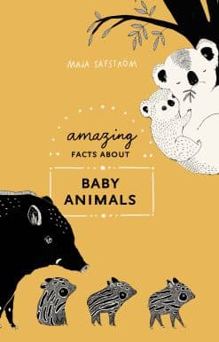 Amazing Facts About Baby Animals: An Illustrated Compendium