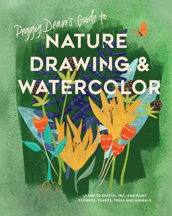 Learn to Sketch, Ink, and Paint Flowers, Plants, Trees, and Animals: Peggy Dean's Guide to Nature Drawing and Watercolor