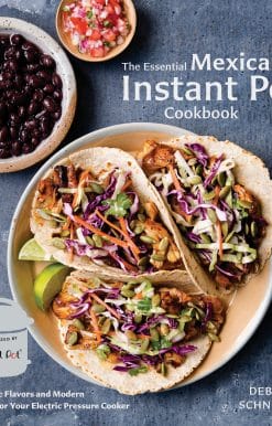 Authentic Flavors and Modern Recipes for Your Electric Pressure Cooker: The Essential Mexican Instant Pot Cookbook