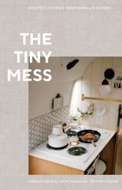 Recipes and Stories from Small Kitchens: The Tiny Mess