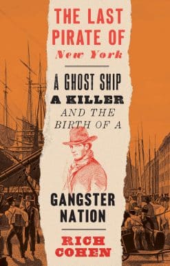 The Last Pirate of New York: A Ghost Ship, a Killer, and the Birth of a Gangster Nation