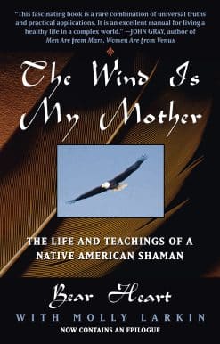 The Wind Is My Mother: The Life and Teachings of a Native American Shaman
