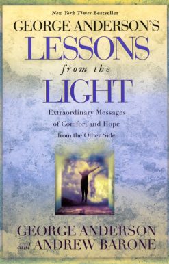 George Anderson's Lessons from the Light: Extraordinary Messages of Comfort and Hope from the Other Side