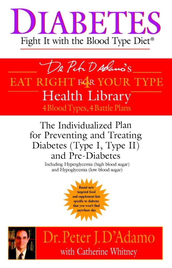 Diabetes: Fight It with the Blood Type Diet: The Individualized Plan for Preventing and Treating Diabetes (Type I, Type II) and Pre-Diabetes