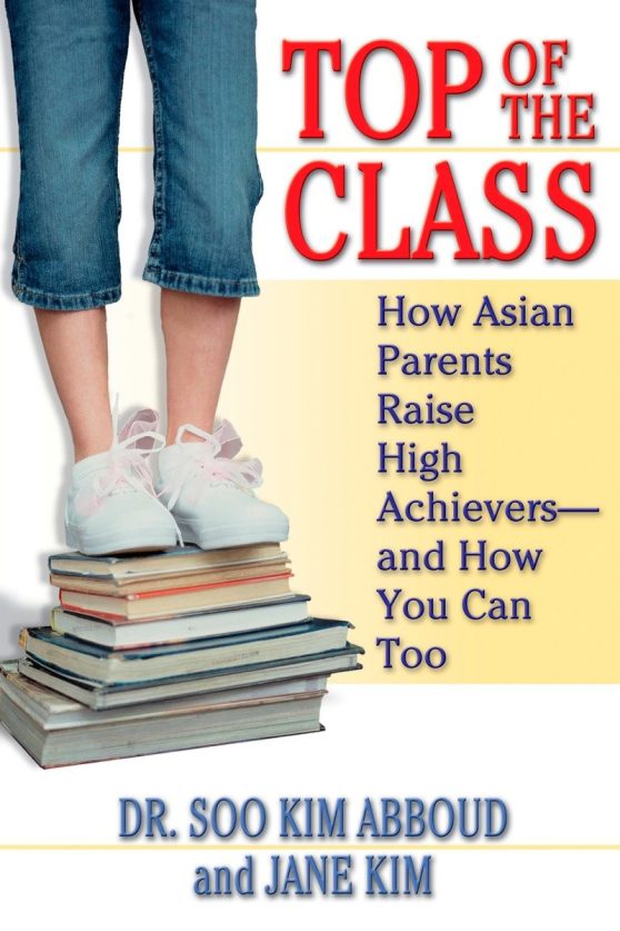 How Asian Parents Raise High Achievers--and How You Can Too: Top of the Class