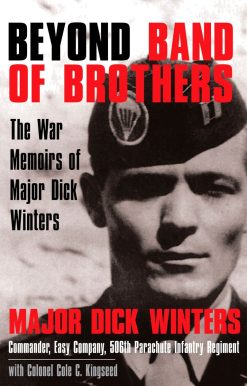 Beyond Band of Brothers: The War Memoirs of Major Dick Winters