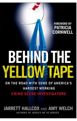 Behind the Yellow Tape: On the Road with Some of America's Hardest Working Crime Scene Investigators