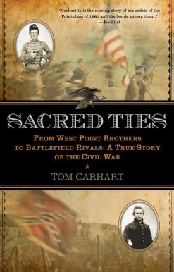 Sacred Ties: From West Point Brothers to Battlefield Rivals: A True Story of the Civil War