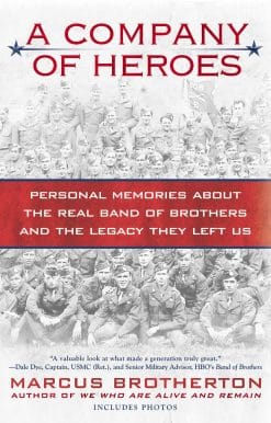 A Company of Heroes: Personal Memories about the Real Band of Brothers and the Legacy They Left Us