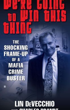 We're Going to Win This Thing: The Shocking Frame-up of a Mafia Crime Buster