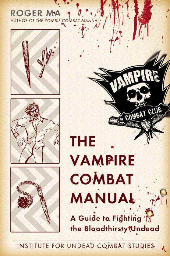 A Guide to Fighting the Bloodthirsty Undead: The Vampire Combat Manual
