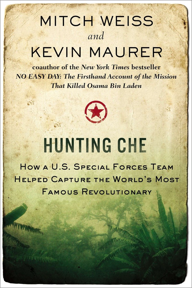 9780425257470 Hunting Che: How a U.S. Special Forces Team Helped Capture the World’s Most Famous Revolution ary