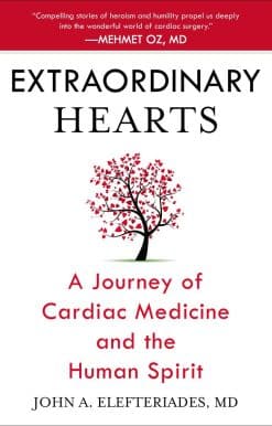 Extraordinary Hearts: A Journey of Cardiac Medicine and the Human Spirit