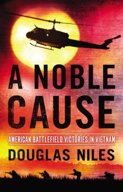 A Noble Cause: American Battlefield Victories In Vietnam