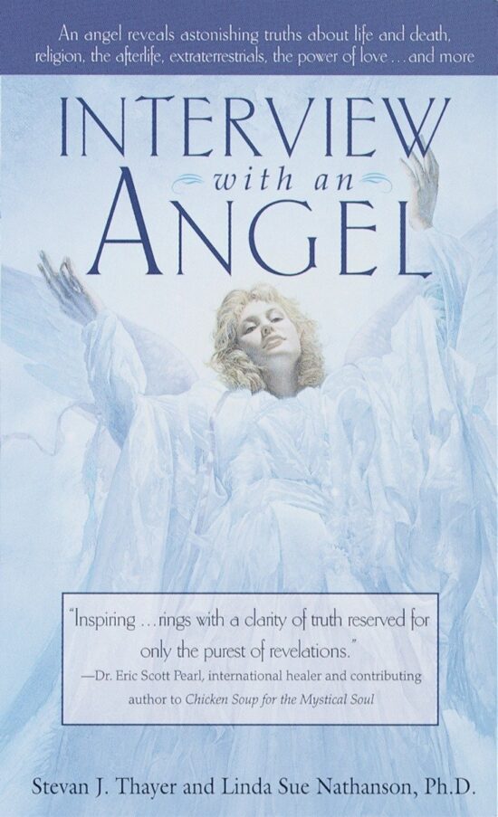 An Angel Reveals Astonishing Truths About Life and Death, Religion, the Aferlife, Extraterrestrials, the Power of Love . . . and More: Interview with an Angel