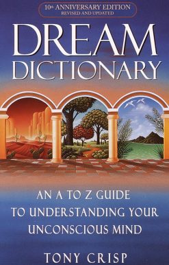 An A-to-Z Guide to Understanding Your Unconscious Mind: Dream Dictionary