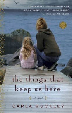 A Novel: The Things That Keep Us Here