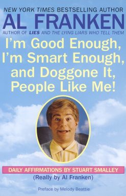 I'm Good Enough, I'm Smart Enough, and Doggone It, People Like Me!: Daily Affirmations By Stuart Smalley