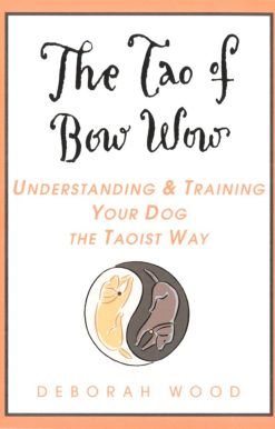 The Tao of Bow Wow: Understanding and Training Your Dog the Taoist Way