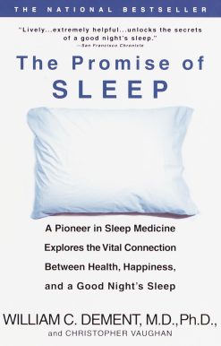 The Promise of Sleep: A Pioneer in Sleep Medicine Explores the Vital Connection Between Health, Happiness, and a Good Night's Sleep