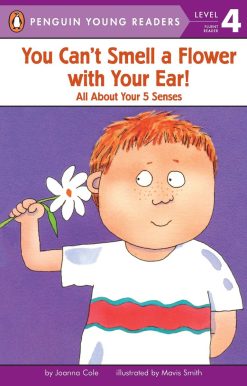 All About Your Five Senses: You Can't Smell a Flower with Your Ear!