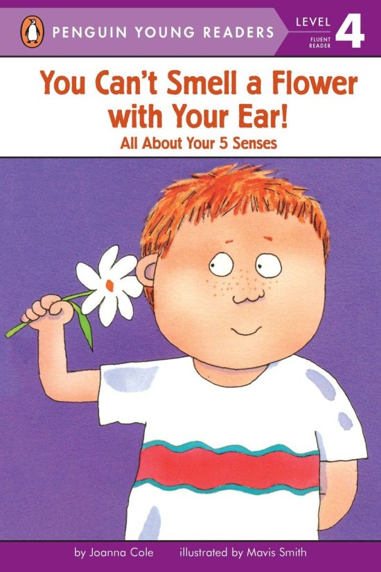 All About Your Five Senses: You Can't Smell a Flower with Your Ear!