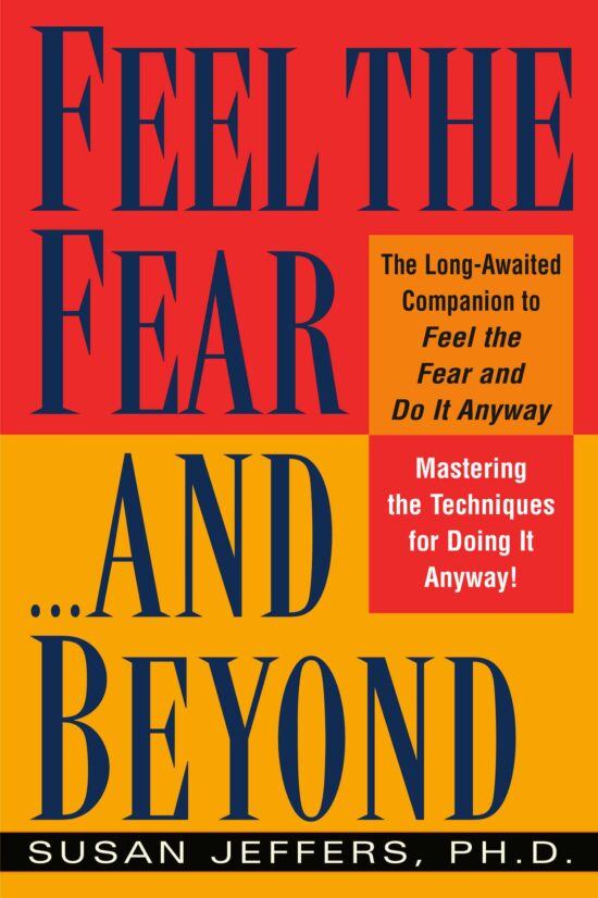 Mastering the Techniques for Doing It Anyway: Feel the Fear...and Beyond