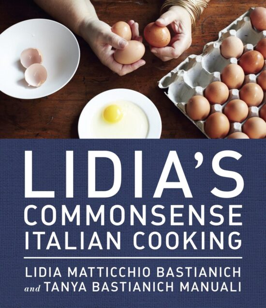 150 Delicious and Simple Recipes Anyone Can Master: A Cookbook: Lidia's Commonsense Italian Cooking