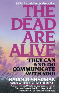 The Dead Are Alive: They Can and Do Communicate With You