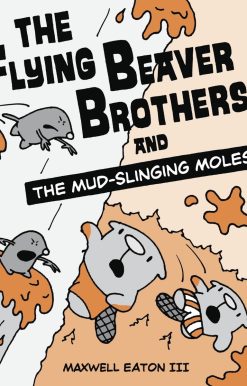The Flying Beaver Brothers and the Mud-Slinging Moles: (A Graphic Novel)