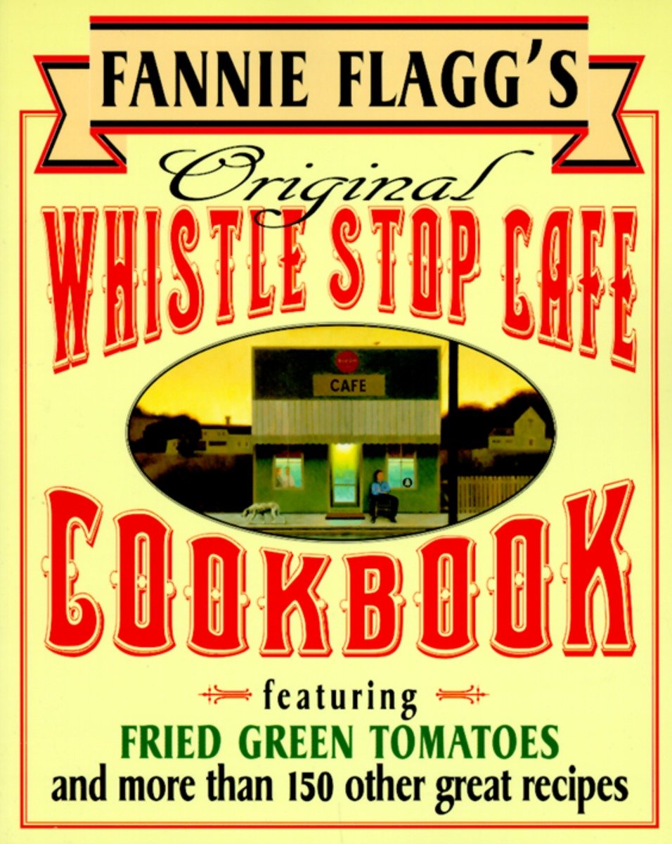 9780449910283 Featuring : Fried Green Tomatoes, Southern Barbecue, Banana Split Cake, and Many Other Great Recipes: Fannie Flagg's Original Whistle Stop Cafe Cookbook