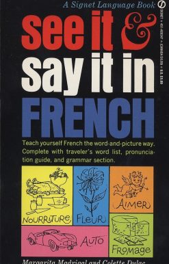 See It and Say It in French: A Beginner's Guide to Learning French the Word-and-Picture Way