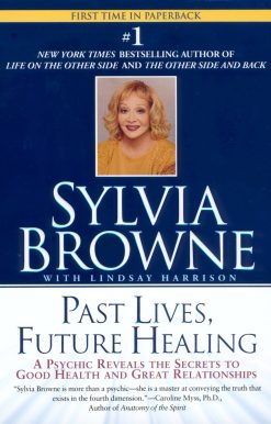 A Psychic Reveals the Secrets to Good Health and Great Relationships: Past Lives, Future Healing