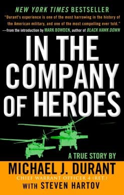 In the Company of Heroes: The Personal Story Behind Black Hawk Down