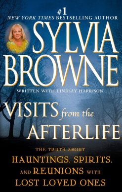 Visits from the Afterlife: The Truth About Hauntings, Spirits, and Reunions with Lost Loved Ones