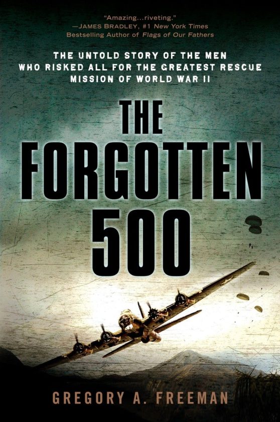 The Untold Story of the Men Who Risked All for the Greatest Rescue Mission of World War II: The Forgotten 500