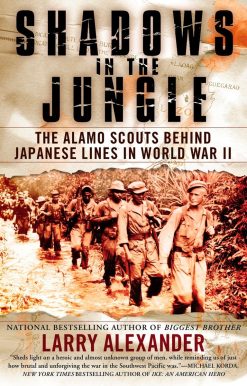 Shadows in the Jungle: The Alamo Scouts Behind Japanese Lines in World War II