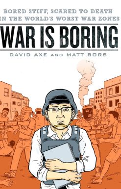 War is Boring: Bored Stiff, Scared to Death in the World's Worst War Zones