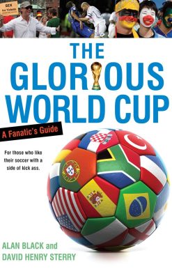 The Glorious World Cup: A Fanatic's Guide